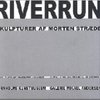 Riverrun. Sculptures by Morten Stræde. Bornholms Kunstmuseum. ISBN 978 -87 - 89059 - 48 - 4